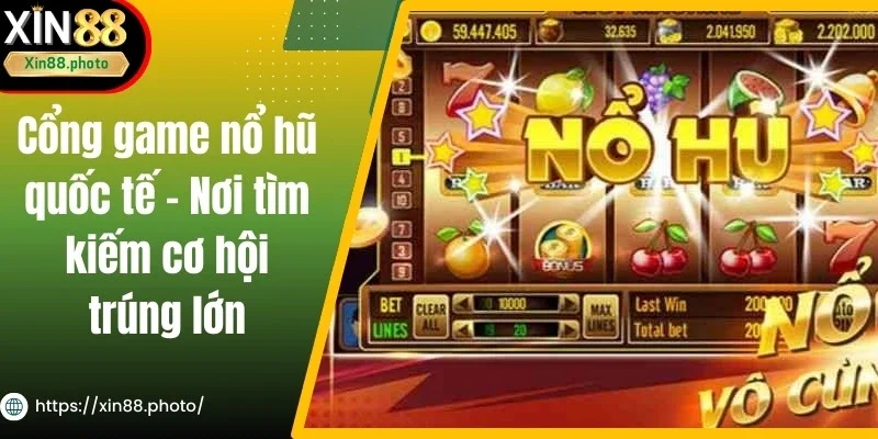 Cổng Game Nổ Hũ Quốc Tế - Nơi Tìm Kiếm Cơ Hội Trúng Lớn