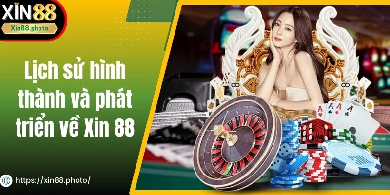 Lịch sử hình thành và phát triển về Xin88