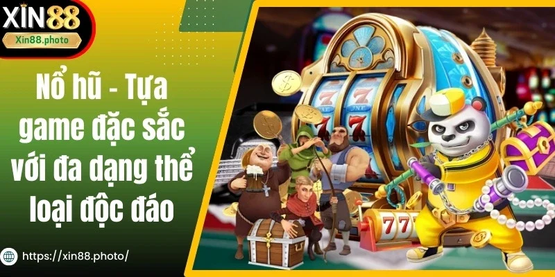 Nổ hũ - Tựa game đặc sắc với đa dạng thể loại độc đáo