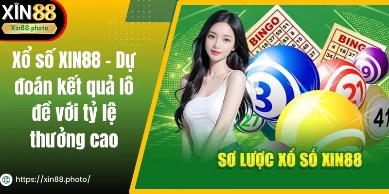 Xổ Số Xin88 - Dự Đoán Kết Quả Lô Đề Với Tỷ Lệ Thưởng Cao