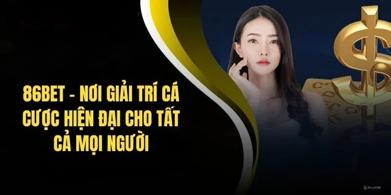 86bet - Nơi Giải Trí Cá Cược Hiện Đại Cho Tất Cả Mọi Người