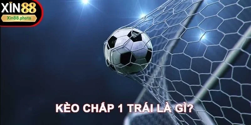 XIN88 thông tin về kèo cược chấp 1 trái